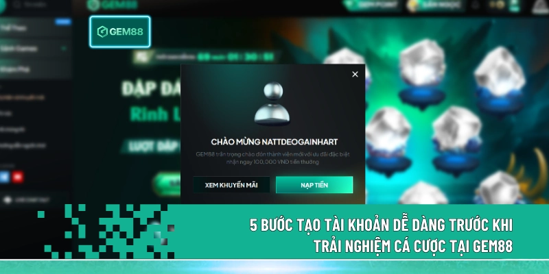 Đăng Ký Gem88 Với 5 Bước Tạo Tài Khoản Nhanh, Dễ Dàng 3 5 Bước tạo tài khoản dễ dàng trước khi trải nghiệm cá cược tại Gem88