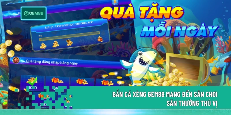 Bắn Cá Xèng Gem88 - Xu Hướng Săn Thưởng Top 1 2026 1 Bắn Cá Xèng gem88 mang đến sân chơi săn thưởng thú vị