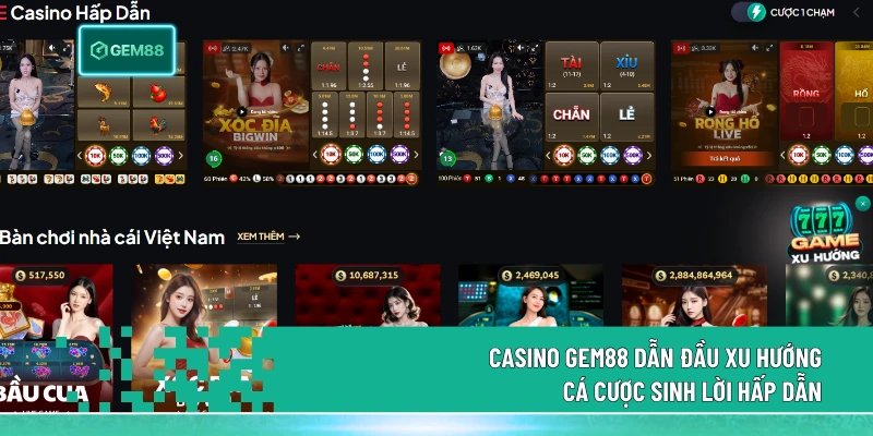 Casino gem88 dẫn đầu xu hướng cá cược sinh lời hấp dẫn