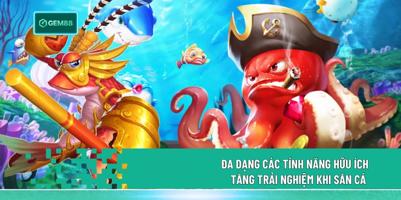 Bắn Cá Xèng Gem88 - Xu Hướng Săn Thưởng Top 1 2026 2 Đa dạng các tính năng hữu ích tăng trải nghiệm khi săn cá