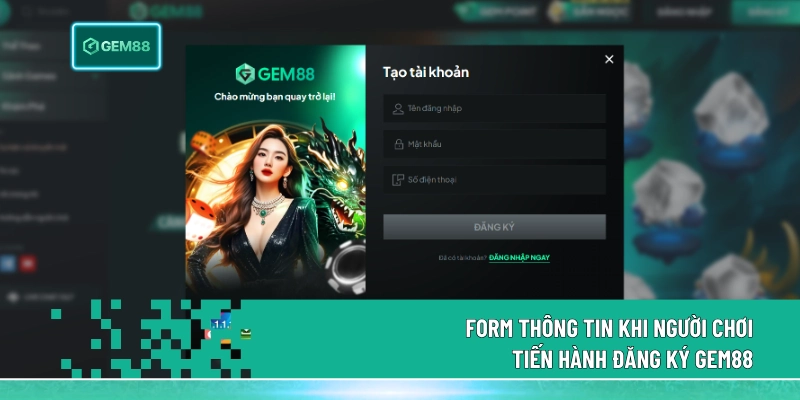 Đăng Ký Gem88 Với 5 Bước Tạo Tài Khoản Nhanh, Dễ Dàng 1 Form thông tin khi người chơi tiến hành đăng ký Gem88