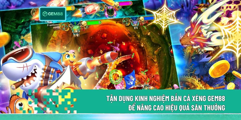 Bắn Cá Xèng Gem88 - Xu Hướng Săn Thưởng Top 1 2026 3 Tận dụng kinh nghiệm Bắn Cá Xèng gem88 để nâng cao hiệu quả săn thưởng